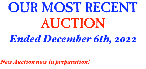 OUR NEW AUCTION Now through DECEMBER 6th, 2022 Over 480 fascinating and historic lots in 32 categories of collecting 
& COLLECTIBLES
Auction • Fixed Price • Preservation • Appraisal • Collection Building
￼
        The adventure starts here